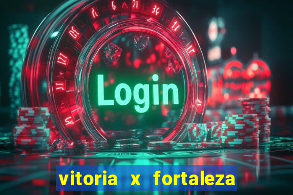 vitoria x fortaleza onde assistir